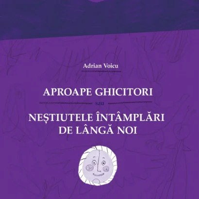Aproape ghicitori sau Neştiutele întâmplări de lângă noi